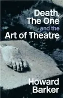 Death, The One and the Art of Theatre - Barker, Howard