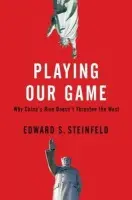 Playing Our Game - Steinfeld, Edward S. (Associate Professor of Political Science, Associate Professor of Political Science, Massachusetts Institute of Technology, Cambridge, MA)