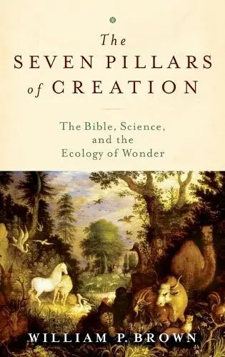 Seven Pillars of Creation - Brown, William P. (Professor of the Old Testament, Professor of the Old Testament, Columbia Theological Seminary)