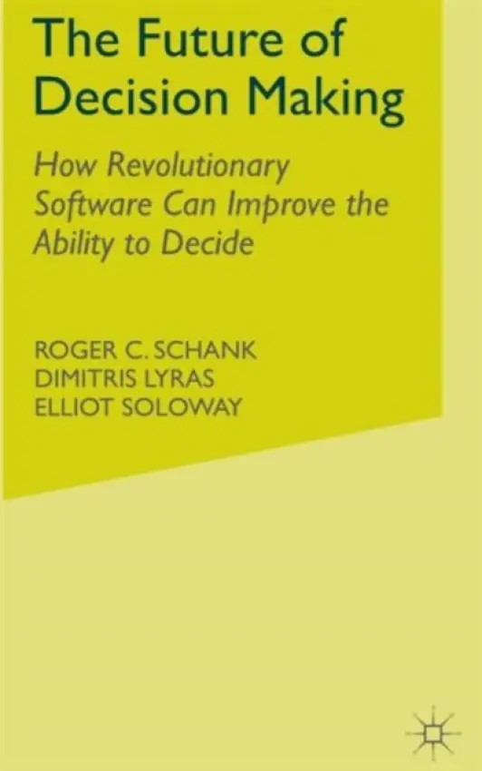 Future of Decision Making - Schank, R. a Lyras, D. a Soloway, E.