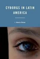 Cyborgs in Latin America - Brown, J.