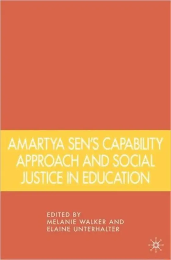 Amartya Sen's Capability Approach and Social Justice in Education - Walker, Melanie a Unterhalter, Elaine