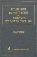 Intellectual Property Rights and United States International Trade Laws - Herrington, Wayne (, Finnegan, Henderson, Farabow, Garrett and Dunner) a Thompson, George (, Neville Peterson LLP)