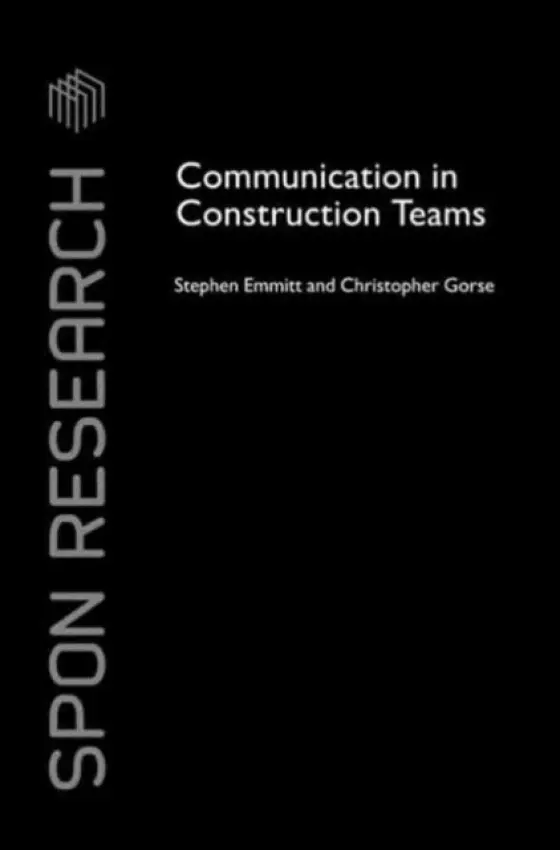 Communication in Construction Teams - Emmitt, Stephen (Loughborough University, UK) a Gorse, Christopher (Leeds Metropolitan University, UK)