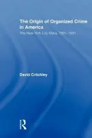 Origin of Organized Crime in America - Critchley, David
