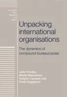 Unpacking International Organisations - Trondal, Jarle a Marcussen, Martin a Larsson, Torbjorn a Veggeland, Frode