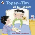 Topsy and Tim: Go to Hospital - Adamson, Jean