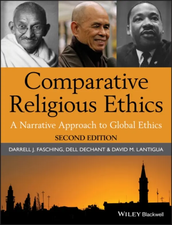 Comparative Religious Ethics - Fasching, Darrell J. (University of South Florida, USA) a deChant, Dell (University of South Florida, USA) a Lantigua, David M. (University of Notre Dame, USA)