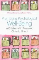 Promoting Psychological Well-Being in Children with Acute and Chronic Illness - Edwards, Melinda a Titman, Penny