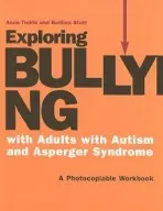 Exploring Bullying with Adults with Autism and Asperger Syndrome - Stott, Bettina a Tickle, Anna