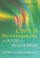 Child Development for Child Care and Protection Workers - Daniel, Brigid a Wassell, Sally a Gilligan, Robbie
