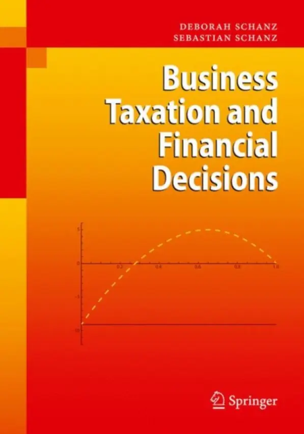 Business Taxation and Financial Decisions - Schanz, Deborah a Schanz, Sebastian