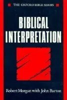 Biblical Interpretation - Morgan, Robert (University Lecturer in New Testament Theology and Fellow of Linacre College, University Lecturer in New Testament Theology and Fellow of Linacre College, University of Oxford) a Barton, John (University Lecturer in Old Testament Theology and