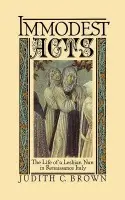 Immodest Acts - Brown, Judith C. (Assistant Professor of History at Stanford University, Assistant Professor of History at Stanford University)