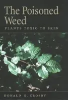 Poisoned Weed - Crosby, Donald G. (Professor Emeritus, Department of Environmental Toxicology, Professor Emeritus, Department of Environmental Toxicology, University of California-Davis)