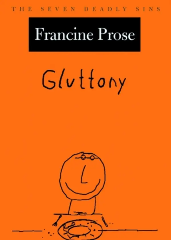Gluttony - Prose, Francine (Director's Fellow, Director's Fellow, NYPL Center for Scholars and Writers)