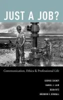 Just a Job? - Cheney, George (Professor, Department of Communication, Professor, Department of Communication, University of Utah) a Lair, Dan (Assistant Professor of Rhetoric and Ethics in the Department of Human Communication Studies, Assistant Professor of Rhetoric and