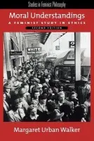 Moral Understandings - Walker, Margaret Urban (Professor of Philosophy, Professor of Philosophy, Fordham University)