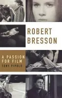 Robert Bresson - Pipolo, Tony (Professor in Film and Literature, Professor in Film and Literature, City University of New York (Emeritus))