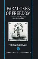 Paradoxes of Freedom - McFarland, Thomas (Murray Professor of English Literature Emeritus, Murray Professor of English Literature Emeritus, Princeton University)