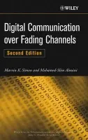 Digital Communication over Fading Channels - Simon, Marvin K. (Jet Propulsion Laboratory, California Institute of Technology) a Alouini, Mohamed-Slim (Department of Electrical and Computer Engineering of the University of Minnesota, Minneapolis)