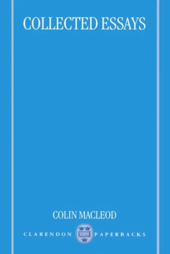 Collected Essays - Macleod, Colin (late Fellow and Tutor, late Fellow and Tutor, Christ Church, Oxford, from 1968 to 1981)