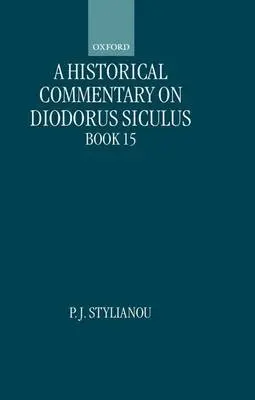 Historical Commentary on Diodorus Siculus, Book 15 - Stylianou, P. J. (Research Associate, Research Associate, Cyprus Research Centre)