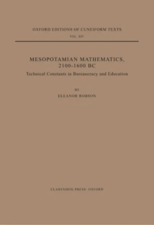 Mesopotamian Mathematics 2100-1600 BC - Robson, Eleanor (British Academy Postdoctoral Research Fellow, and Research Fellow, British Academy Postdoctoral Research Fellow, and Research Fellow, Wolfson College, Oxford)