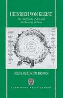Heinrich von Kleist - Brown, Hilda Meldrum (Reader in German, University of Oxford, Fellow and Tutor, Reader in German, University of Oxford, Fellow and Tutor, St Hilda's College, Oxford)