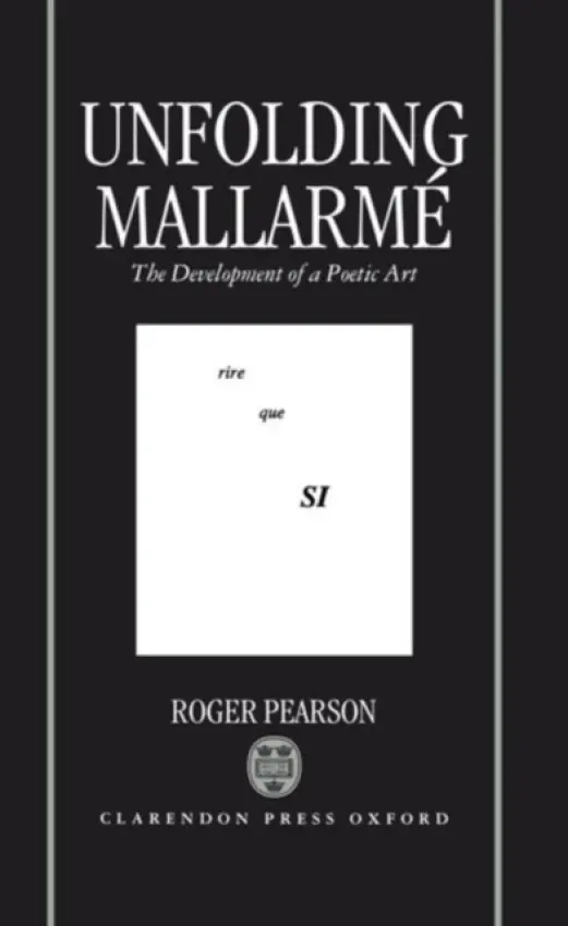 Unfolding Mallarme - Pearson, Roger (Fellow and Praelector in French, Fellow and Praelector in French, Queen's College, Oxford)