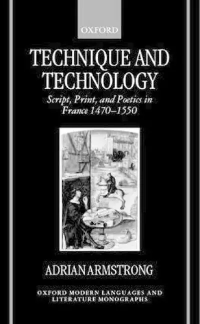 Technique and Technology - Armstrong, Adrian (Lecturer in French, Lecturer in French, University of Manchester)