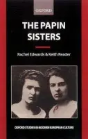 Papin Sisters - Edwards, Rachel (, Lecturer in French, University of Newcastle upon Tyne) a Reader, Keith (, Professor of French, University of Glasgow)