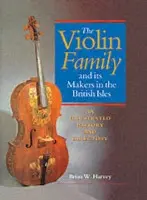 Violin Family and its Makers in the British Isles - Harvey, Brian W. (Professor of Law, Professor of Law, University of Birmingham)