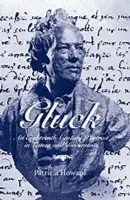 Gluck: An Eighteenth-Century Portrait in Letters and Documents - Howard, Patricia (Tutor and Lecturer in Music, Tutor and Lecturer in Music, Open University)
