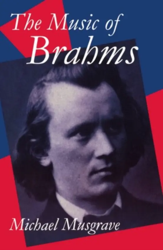 Music of Brahms - Musgrave, Michael (Reader in Music, Reader in Music, Goldsmiths' College, University of London)