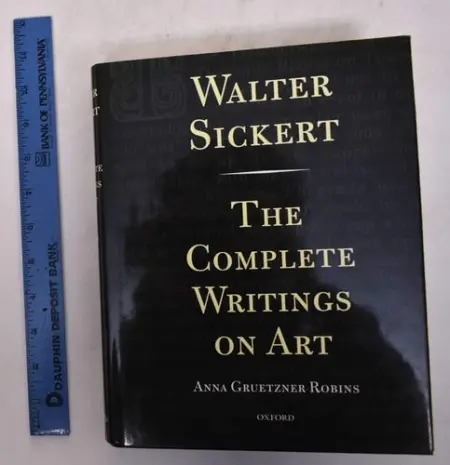 Walter Sickert: The Complete Writings on Art - Sickert, Walter