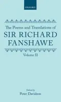 Poems and Translations of Sir Richard Fanshawe: The Poems and Translations of Sir Richard Fanshawe Volume II - Fanshawe, Sir Richard