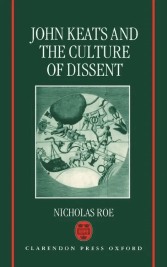 John Keats and the Culture of Dissent - Roe, Nicholas (Professor of English Literature, Professor of English Literature, University of St Andrews)