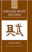 Marianne Moore and China - Stamy, Cynthia (Visiting Fellow at the School of Advanced Study, Visiting Fellow at the School of Advanced Study, University of London)