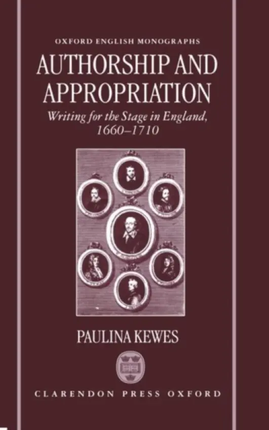 Authorship and Appropriation - Kewes, Paulina (Lecturer in English, Department of English, Lecturer in English, Department of English, University of Wales, Aberystwyth)