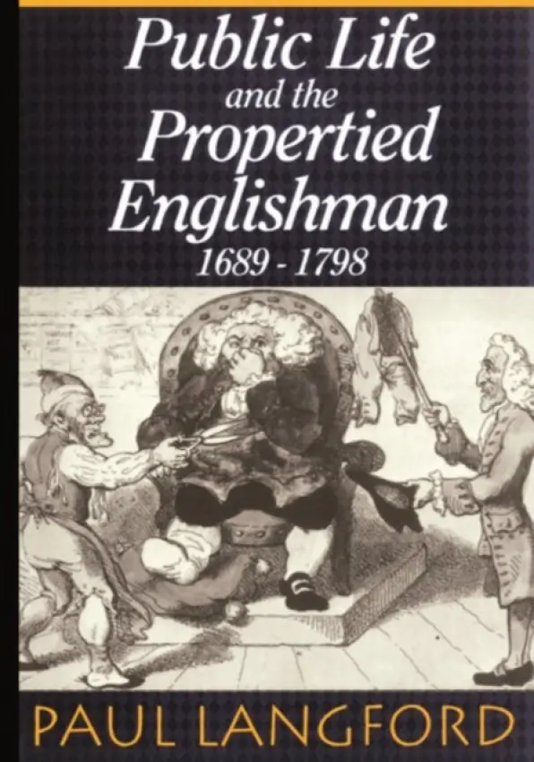 Public Life and the Propertied Englishman 1689-1798 - Langford, Paul (Reader in Modern History, Reader in Modern History, Lincoln College, Oxford)