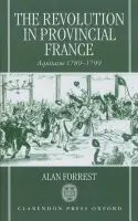 Revolution in Provincial France - Forrest, Alan (Professor of History, Professor of History, York University)