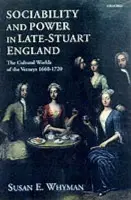 Sociability and Power in Late Stuart England - Whyman, Susan E.