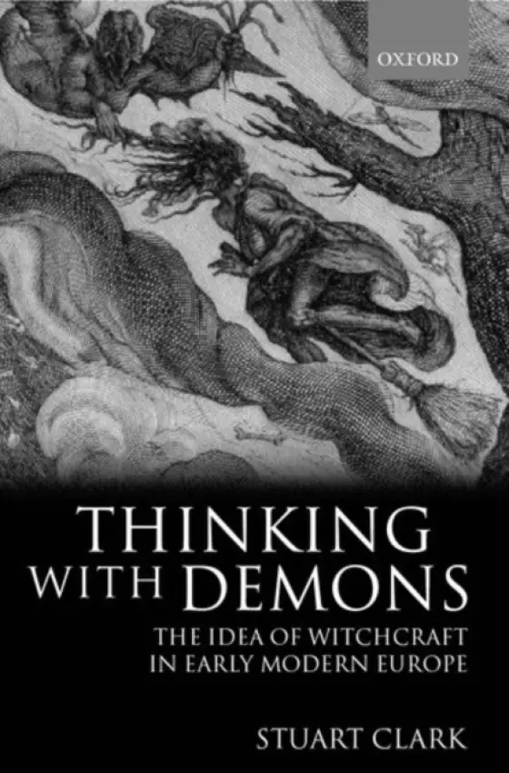 Thinking with Demons - Clark, Stuart (Professor of History, University of Swansea, Professor of History, University of Swansea)