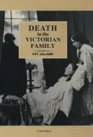 Death in the Victorian Family - Jalland, Pat (Professor of History in the Research School of Social Sciences, Professor of History in the Research School of Social Sciences, Australian National University)