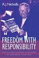 Freedom with Responsibility - Nicholls, A. J. (University Lecturer in Modern History, and Official Fellow, University Lecturer in Modern History, and Official Fellow, St Antony's College, Oxford)