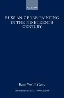 Russian Genre Painting in the Nineteenth Century - Gray, Dr Rosalind (Lecturer in the History and Theory of Art, Lecturer in the History and Theory of Art, University of Kent at Canterbury)