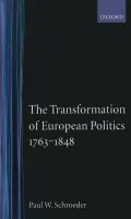 Transformation of European Politics 1763-1848 - Schroeder, Paul W. (Professor of History, Professor of History, University of Illinois, Urbana-Champaign)