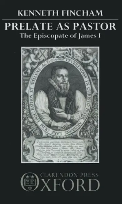 Prelate as Pastor - Fincham, Kenneth (Lecturer in History, Lecturer in History, University of Kent)