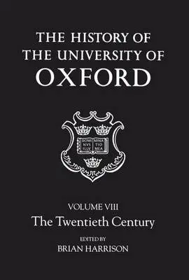 History of the University of Oxford: Volume VIII: The Twentieth Century